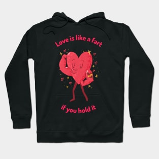 Love is like a fart if you hold it Hoodie
